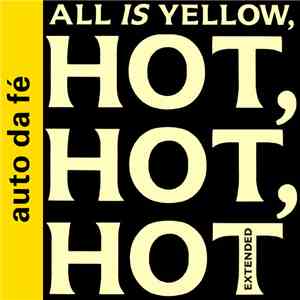 Auto Da Fé - All Is Yellow, Hot, Hot, Hot (Extended) download free
