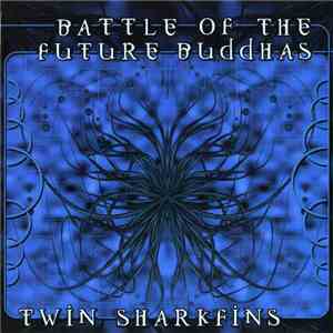 Battle Of The Future Buddhas - Twin Sharkfins download free