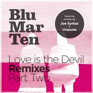 Blu Mar Ten - Love Is The Devil Remixes Part Two download free