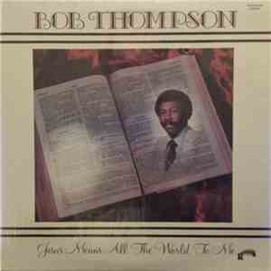 Bob Thompson  - Jesus Means All The World To Me download free