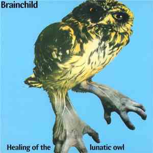 Brainchild  - Healing Of The Lunatic Owl download free