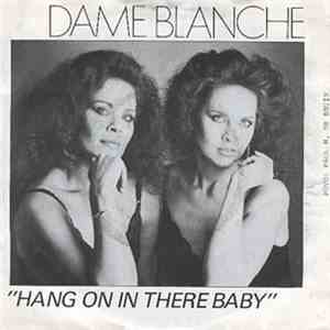 Dame Blanche - Hang On In There Baby download free