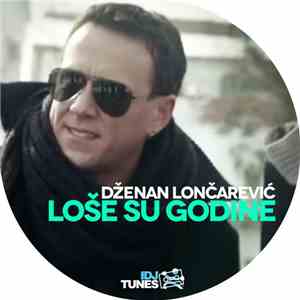 Dženan Lončarević - Loše Su Godine download free