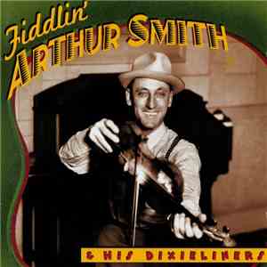 Fiddlin' Arthur Smith & His Dixieliners - Fiddlin' Arthur Smith & His Dixieliners download free
