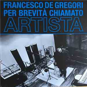 Francesco De Gregori - Per Brevità Chiamato Artista download free
