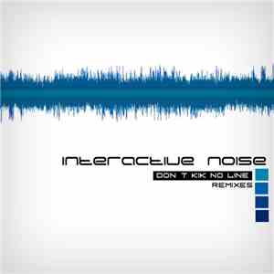 Interactive Noise - Don't Kik No Line - Remixes download free