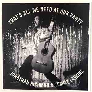 Jonathan Richman & Tommy Larkins - That's All We Need At Our Party download free