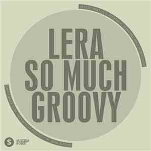 LERA - So Much Groovy download free