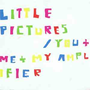 Little Pictures  - You + Me + My Amplifier download free