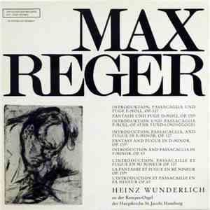 Max Reger, Heinz Wunderlich  - Introduktion, Passacaglia Und Fuge E-moll, Op. 127 - Fantasie Und Fuge D-moll, Op. 135b - Introduktion Und Passacaglia F-moll, Op. 63 Nr. 5 Und 6 (Monologe) download free