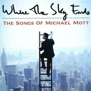 Michael Mott  - Where The Sky Ends: The Songs Of Michael Mott download free