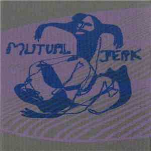 Mutual Jerk - Mutual Jerk download free