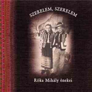 Róka Mihály - Szerelem, Szerelem - Róka Mihály Énekei (Csángó-Hungarian Songs From Moldavia) download free