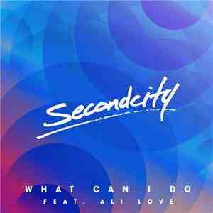 SecondCity Feat. Ali Love - What Can I Do download free