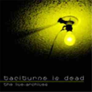Taciturne - Taciturne Is Dead - The Live Archives Vol.1 download free