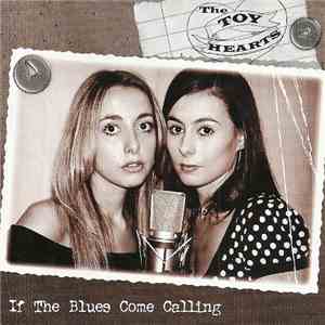 The Toy Hearts - If The Blues Come Calling download free