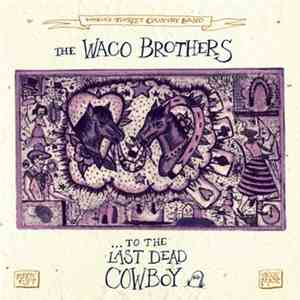The Waco Brothers - ... To The Last Dead Cowboy download free
