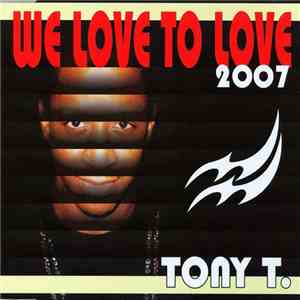 Tony T. - We Love To Love 2007 download free