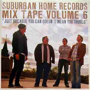 Various - Suburban Home Records Mix Tape Volume 6: Just Because You Can Doesn't Mean You Should download free