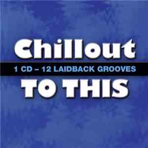 Various - Various - Chillout To This: 12 Laidback Grooves download free