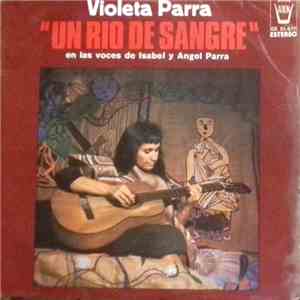Violeta Parra Et Isabel Et Angel Parra - Un Rio De Sangre download free